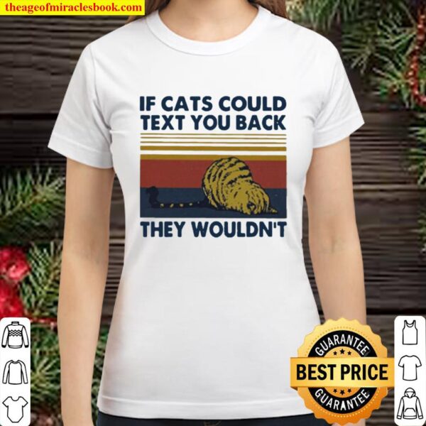 If Cats Could Text You Back They Wouldn’t Vintage retro Classic Women T-Shirt