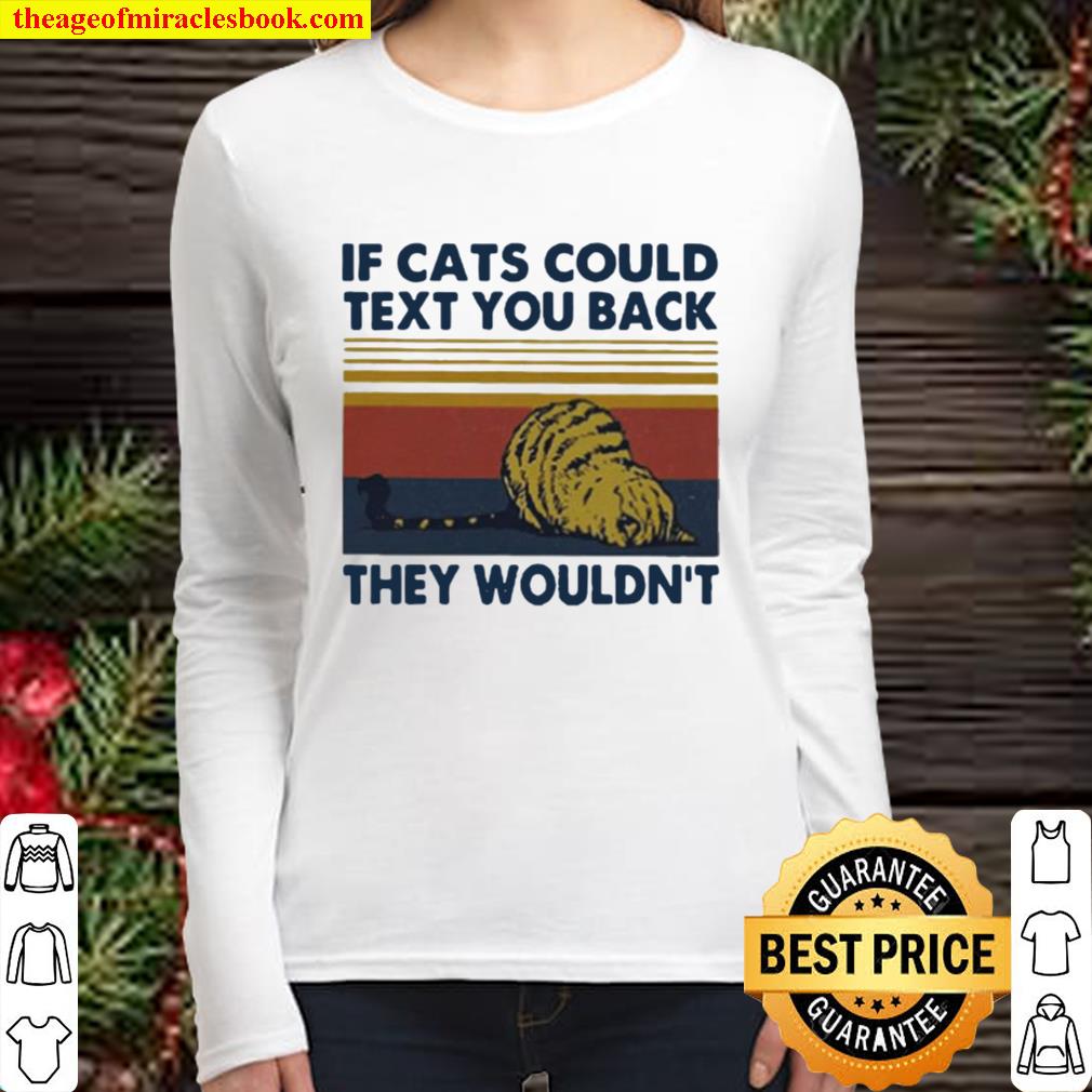 If Cats Could Text You Back They Wouldn’t Vintage retro Women Long Sleeved