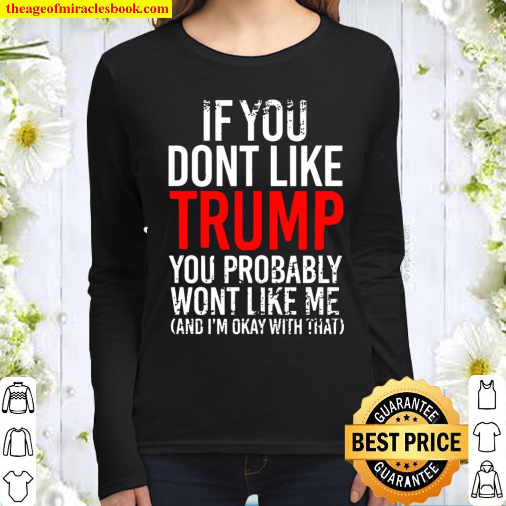 If You Don’t Like Trump You Probably Won’t Like Me Women Long Sleeved