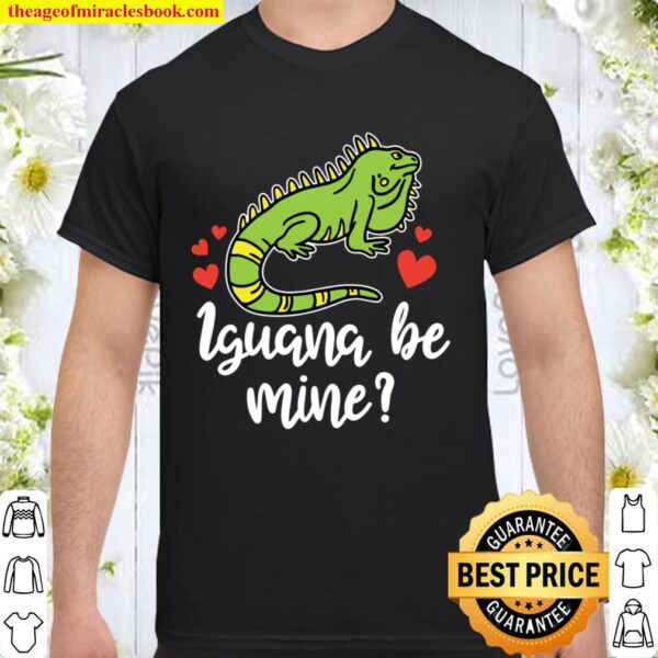 Iguana Be Mine Exotic Animal Gift for Him Her Valentine Day Shirt