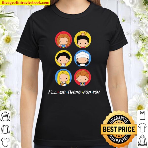 I’ll Be There For You Cute Icon Classic Women T-Shirt