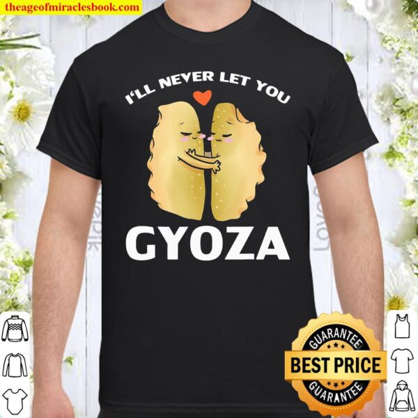 I’ll Never Let You Gyoza Valentine’s Day Cute Dumpling Pun Shirt