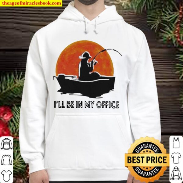 I’ll be in my office fishing sunset Hoodie
