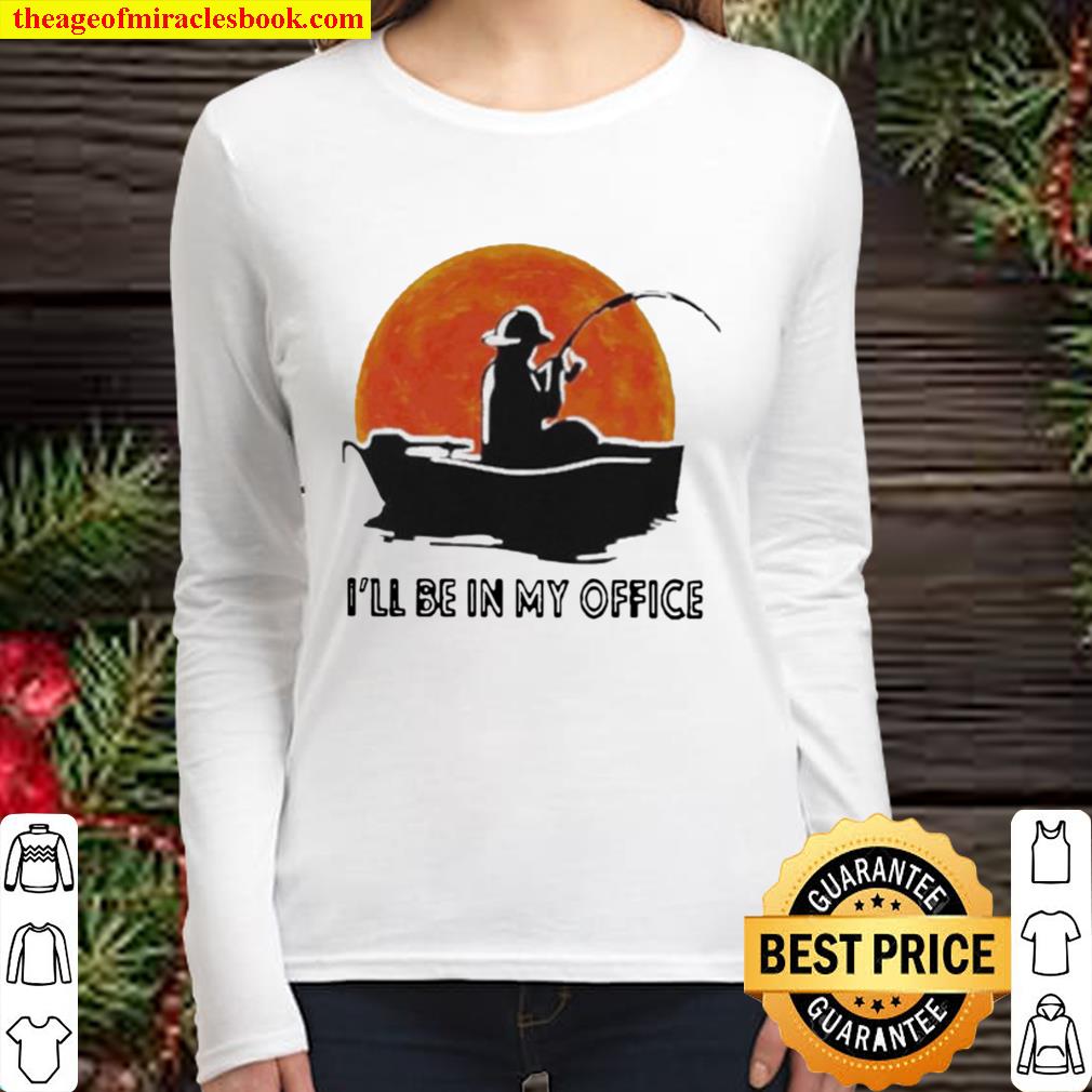 I’ll be in my office fishing sunset Women Long Sleeved