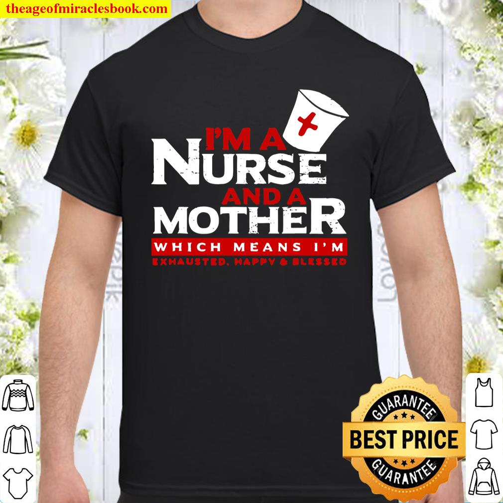 I’m A Nurse And A Mother shirt, hoodie, tank top, sweater