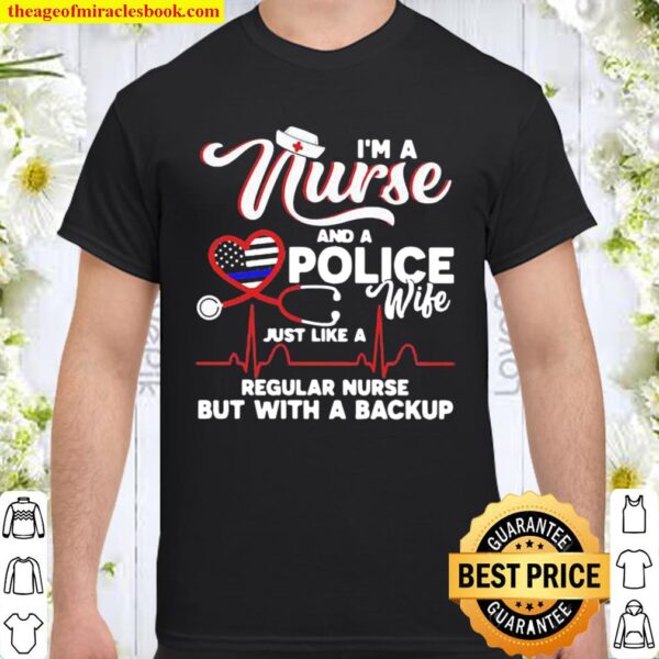 I’m A Nurse And A Police Wife Just Like A Regular Nurse But With A Bac Shirt