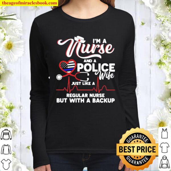 I’m A Nurse And A Police Wife Just Like A Regular Nurse But With A Bac Women Long Sleeved
