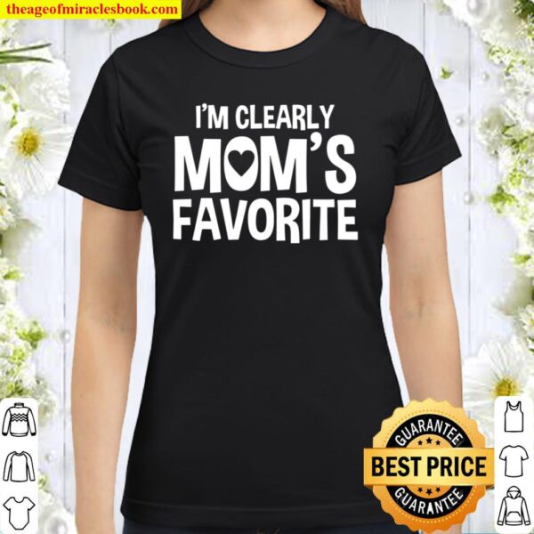 I’m Clearly Mom’s Favorite Humorous Sibling Gift Classic Women T-Shirt