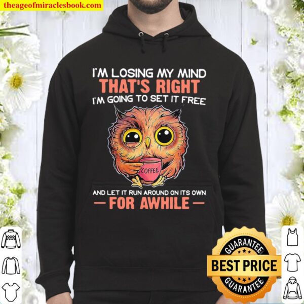 I’m Losing My Mind That’s Right And Let It Run Around On Its Own For A Hoodie
