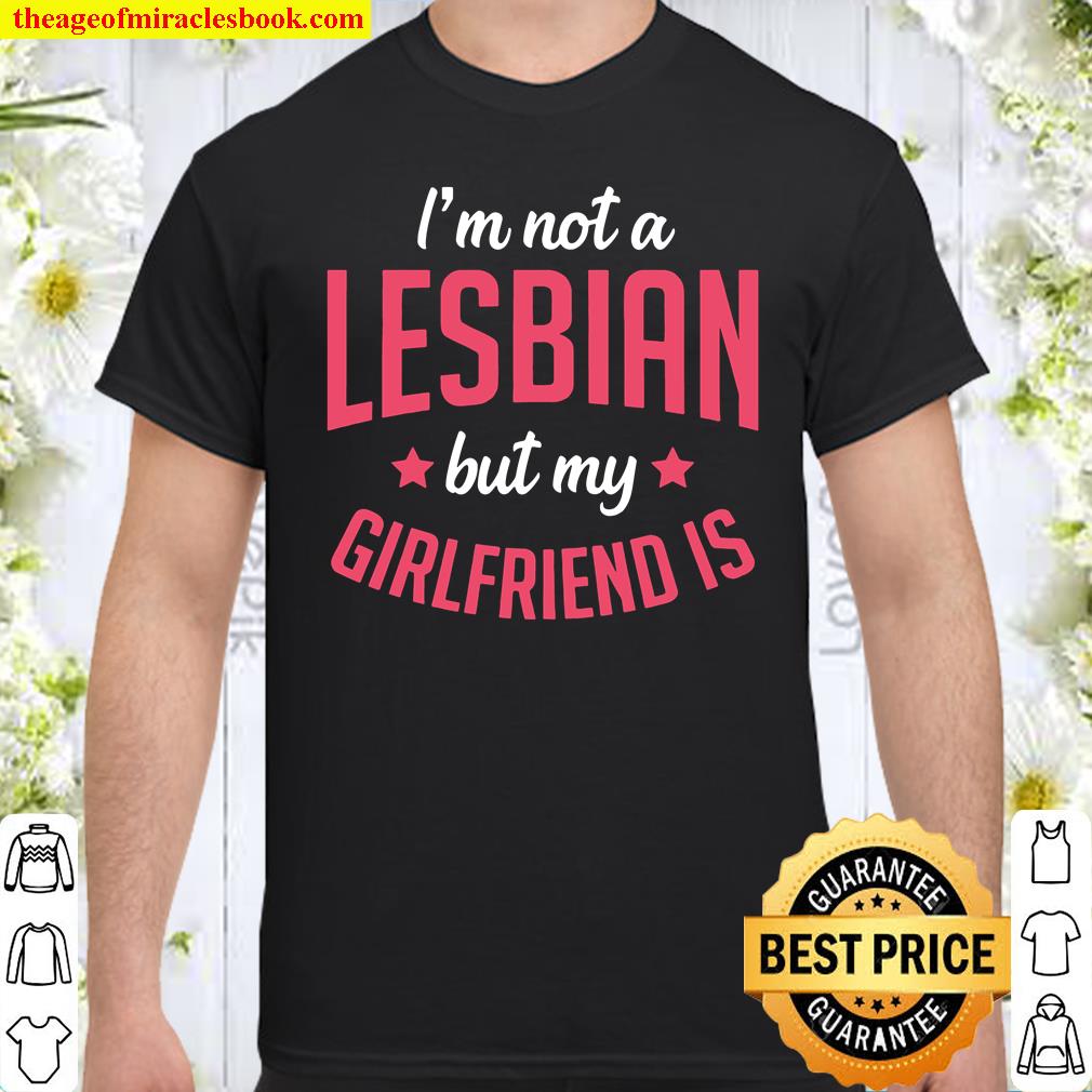 I’m Not A Lesbian But My Girlfriend Is Funny Gift shirt