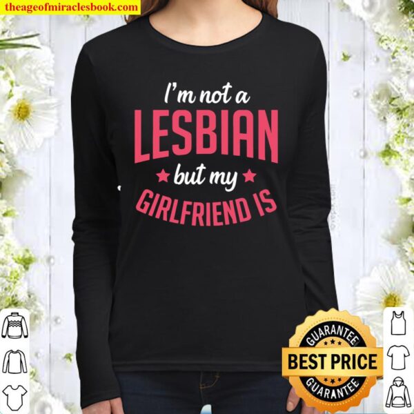 I’m Not A Lesbian But My Girlfriend Is Funny Gift Women Long Sleeved