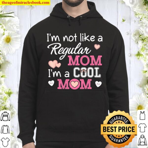 I’m Not Like A Regular Mom Cool Mom Mother’s Day Hoodie
