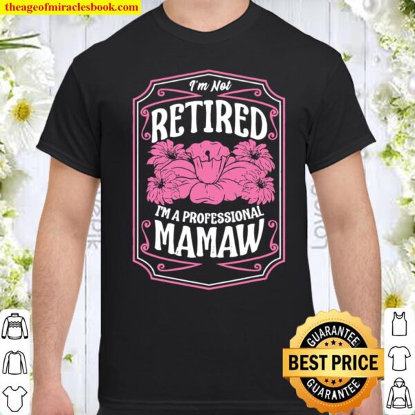 I’m Not Retired I’m A Professional Mamaw Mother’s Day Gifts Shirt