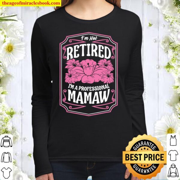 I’m Not Retired I’m A Professional Mamaw Mother’s Day Gifts Women Long Sleeved