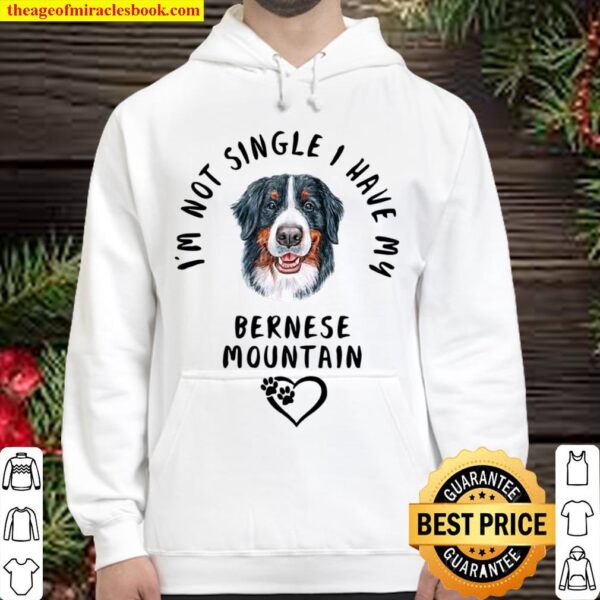 I’m Not Single I Have My BERNESE MOUNTAIN Valentines Day Hoodie