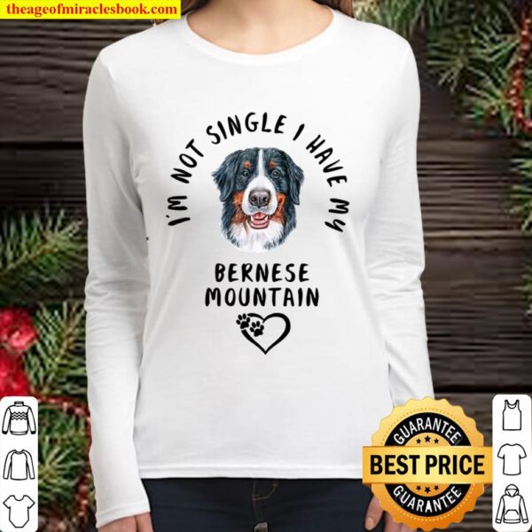 I’m Not Single I Have My BERNESE MOUNTAIN Valentines Day Women Long Sleeved