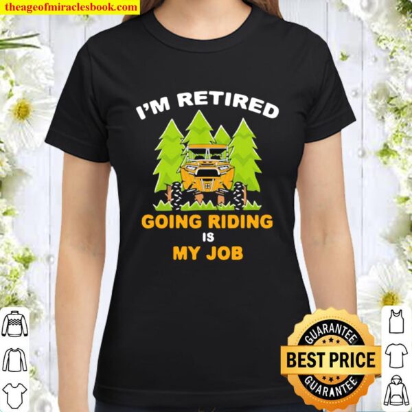 I’m Retired Going Riding Is My Job Camping Truck Classic Women T-Shirt