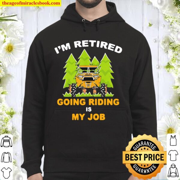 I’m Retired Going Riding Is My Job Camping Truck Hoodie