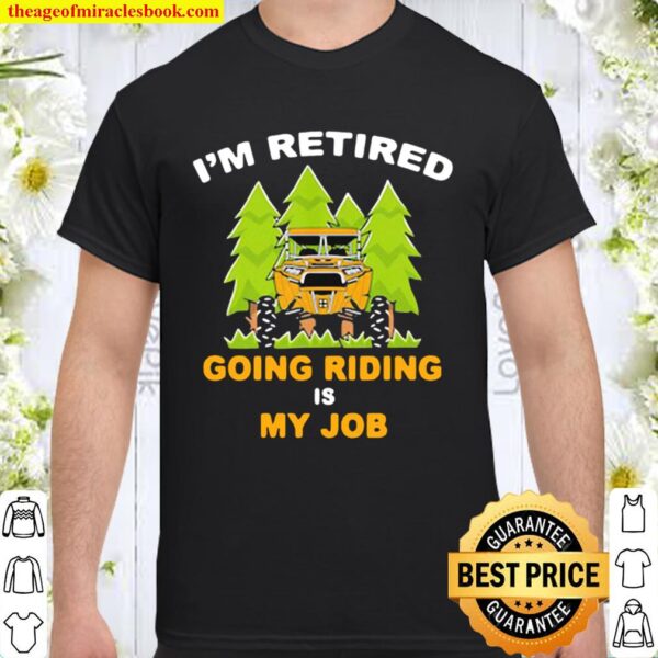 I’m Retired Going Riding Is My Job Camping Truck Shirt