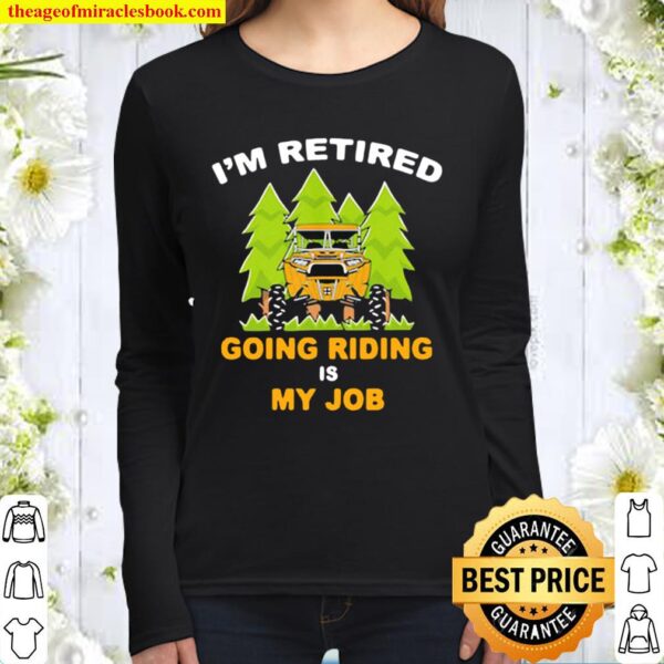 I’m Retired Going Riding Is My Job Camping Truck Women Long Sleeved
