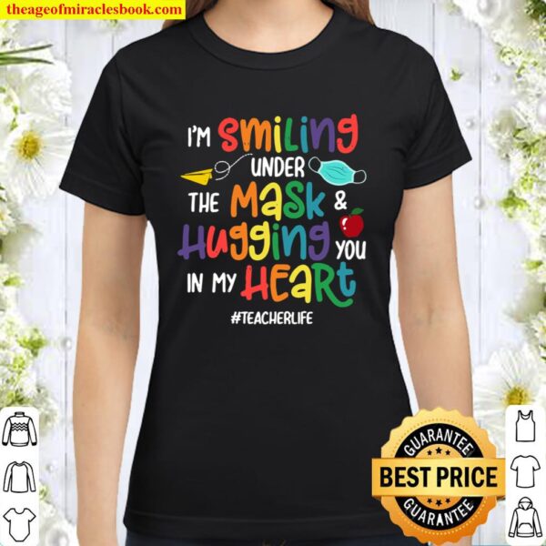 I’m Smiling Under The Mask And Hugging You In My Heart Gifts Classic Women T-Shirt