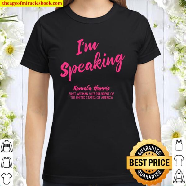 I’m Speaking Kamala Harris First Woman Vp Usa 2020 Pink Classic Women T-Shirt