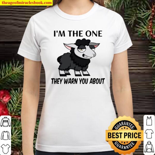 I’m The One They Warn You About Classic Women T-Shirt