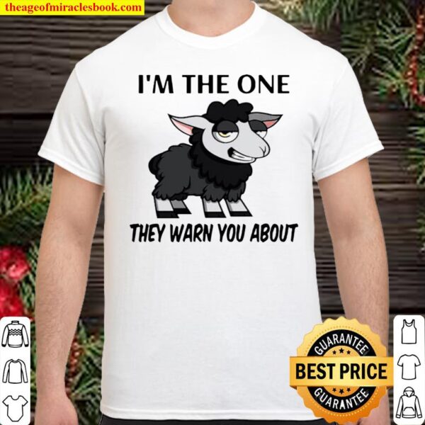 I’m The One They Warn You About Shirt