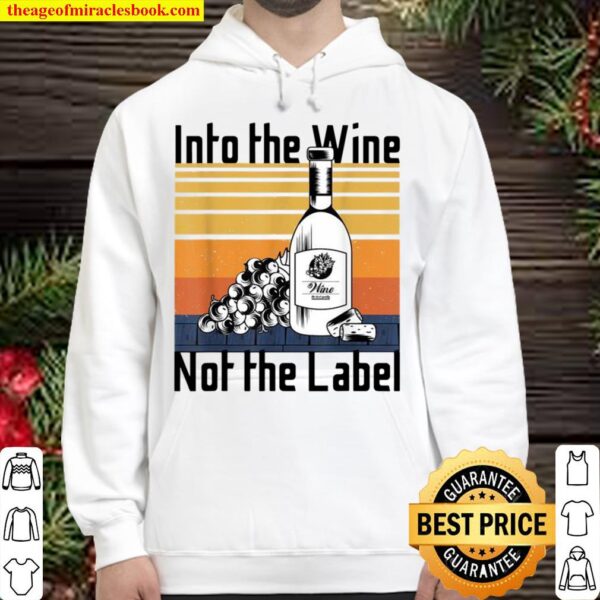 Into the Wine Not the Label for wines,I Love Wine Hoodie