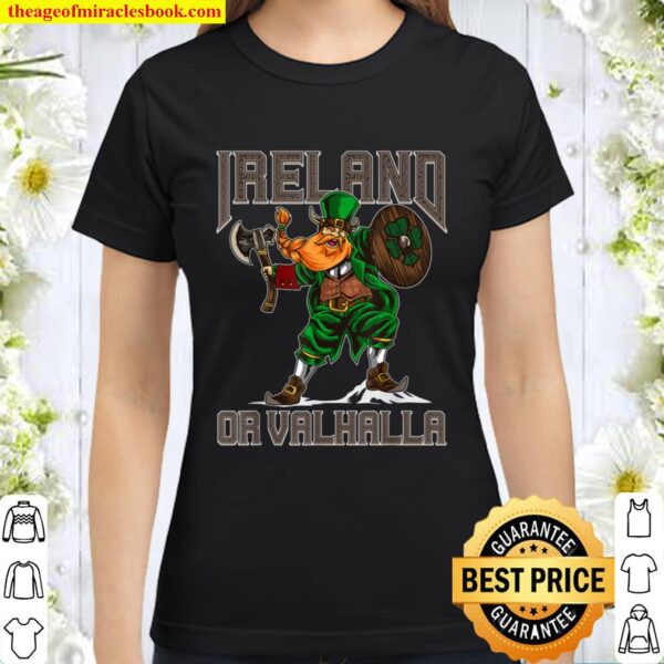 Ireland Or Valhalla - Viking Leprechaun - Irish Luck Classic Women T-Shirt