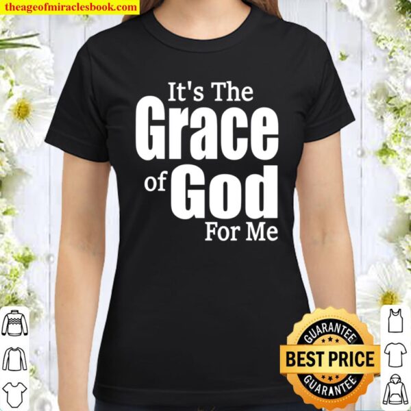 It_s His Grace For Me Classic Women T-Shirt