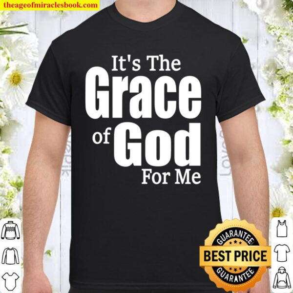 It_s His Grace For Me Shirt