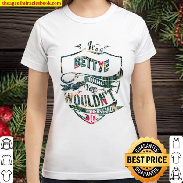 It’s A BETTYE Floral Thing You Wouldn’t Understand Classic Women T-Shirt