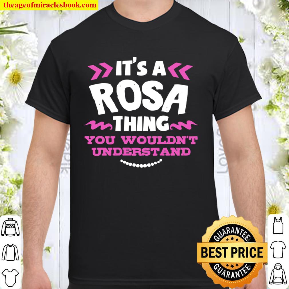 Its A Rosa Thing You Wouldn’t Understand Birthday hot Shirt, Hoodie, Long Sleeved, SweatShirt