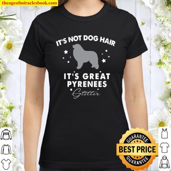 It’s Not Dog Hair It’s Great Pyrenees Glitter Classic Women T-Shirt