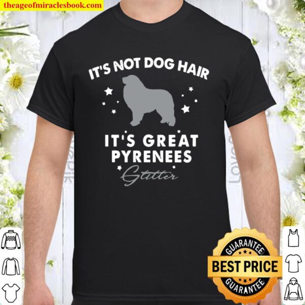 It’s Not Dog Hair It’s Great Pyrenees Glitter Shirt