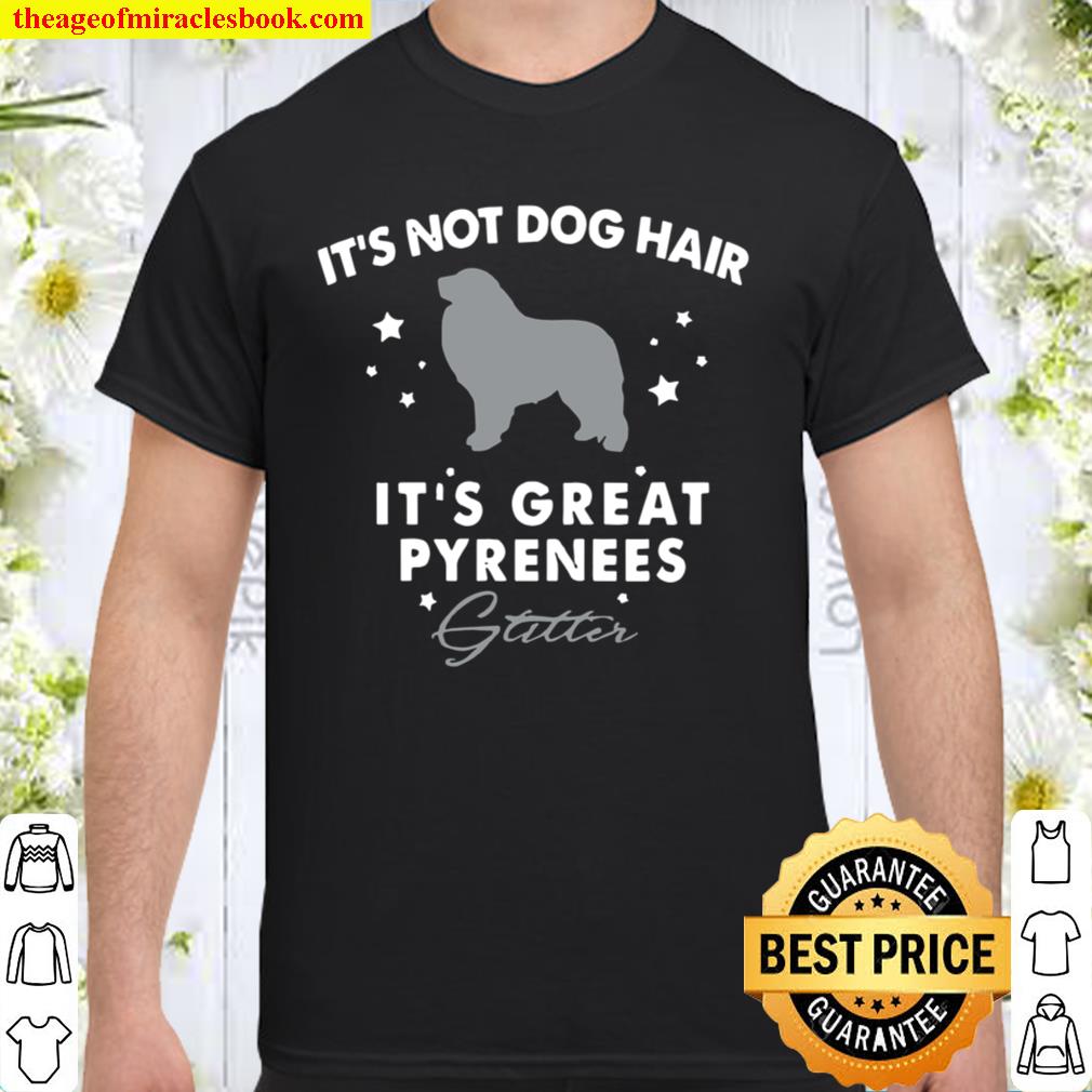 It’s Not Dog Hair It’s Great Pyrenees Glitter limited Shirt, Hoodie, Long Sleeved, SweatShirt