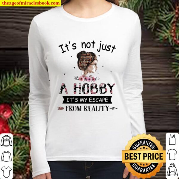 It’s Not Just A Hobby It’s My Escape From Reality The Book Life Chose Women Long Sleeved