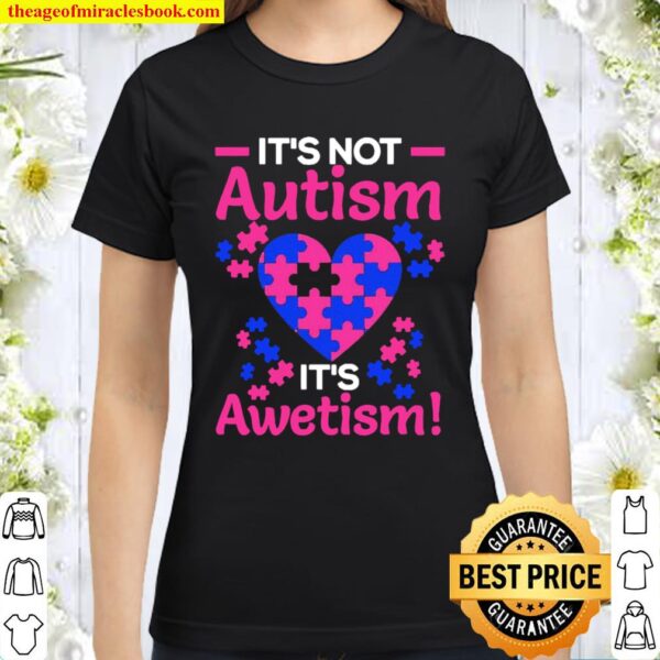 It’s not Autism it’s Awetism Classic Women T-Shirt