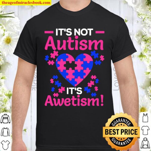 It’s not Autism it’s Awetism Shirt