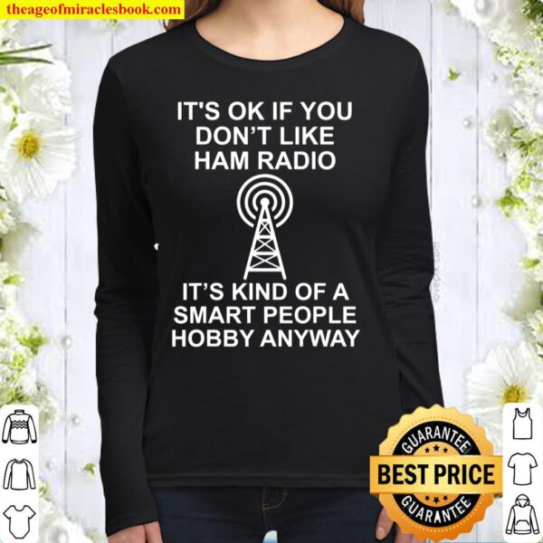It's ok if you don't like ham radio It's kind of a smart Women Long Sleeved