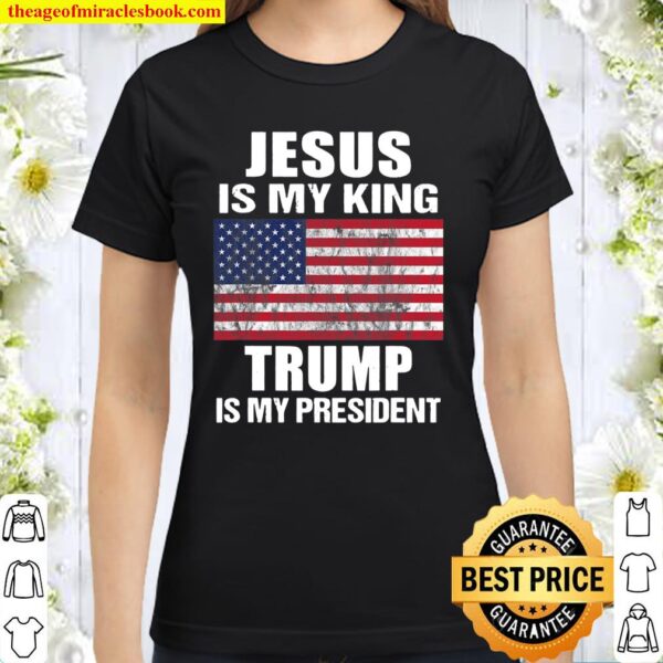 Jesus Is My King Trump Is My President Classic Women T-Shirt