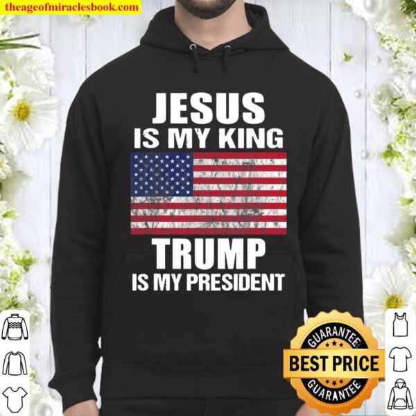 Jesus Is My King Trump Is My President Hoodie
