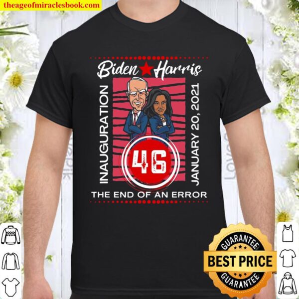 Joe Biden Inauguration The End Of An Error Cartoon Shirt