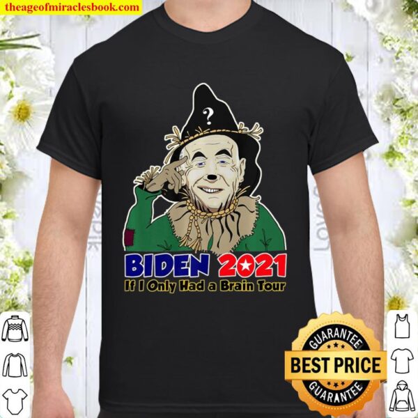 Joe Biden Scarecrow If I Only Had A Brain Tour 2021 Premium Shirt