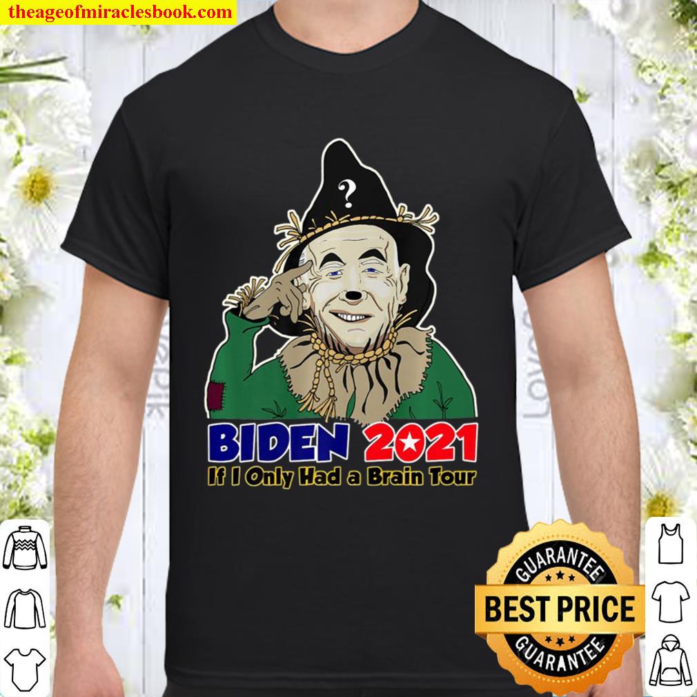Joe Biden Scarecrow If I Only Had A Brain Tour 2021 Premium hot Shirt, Hoodie, Long Sleeved, SweatShirt