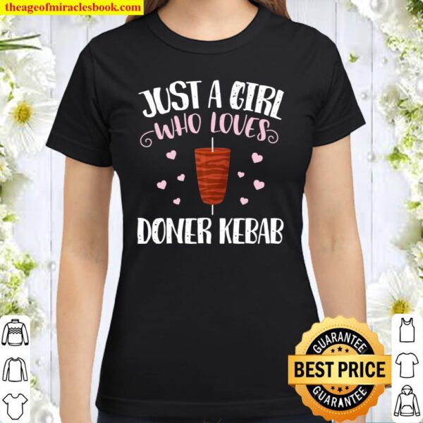 Just A Girl Who Loves Doner Kebabs – Doner Kebab Classic Women T-Shirt