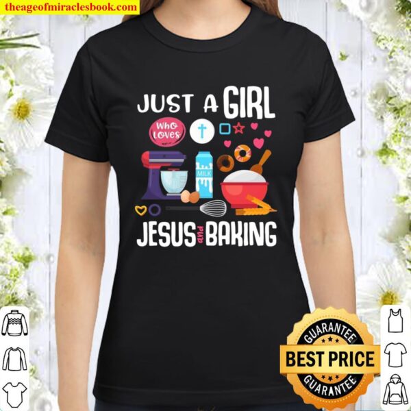 Just A Girl Who Loves Jesus And Baking Cool Christian Girls Classic Women T-Shirt