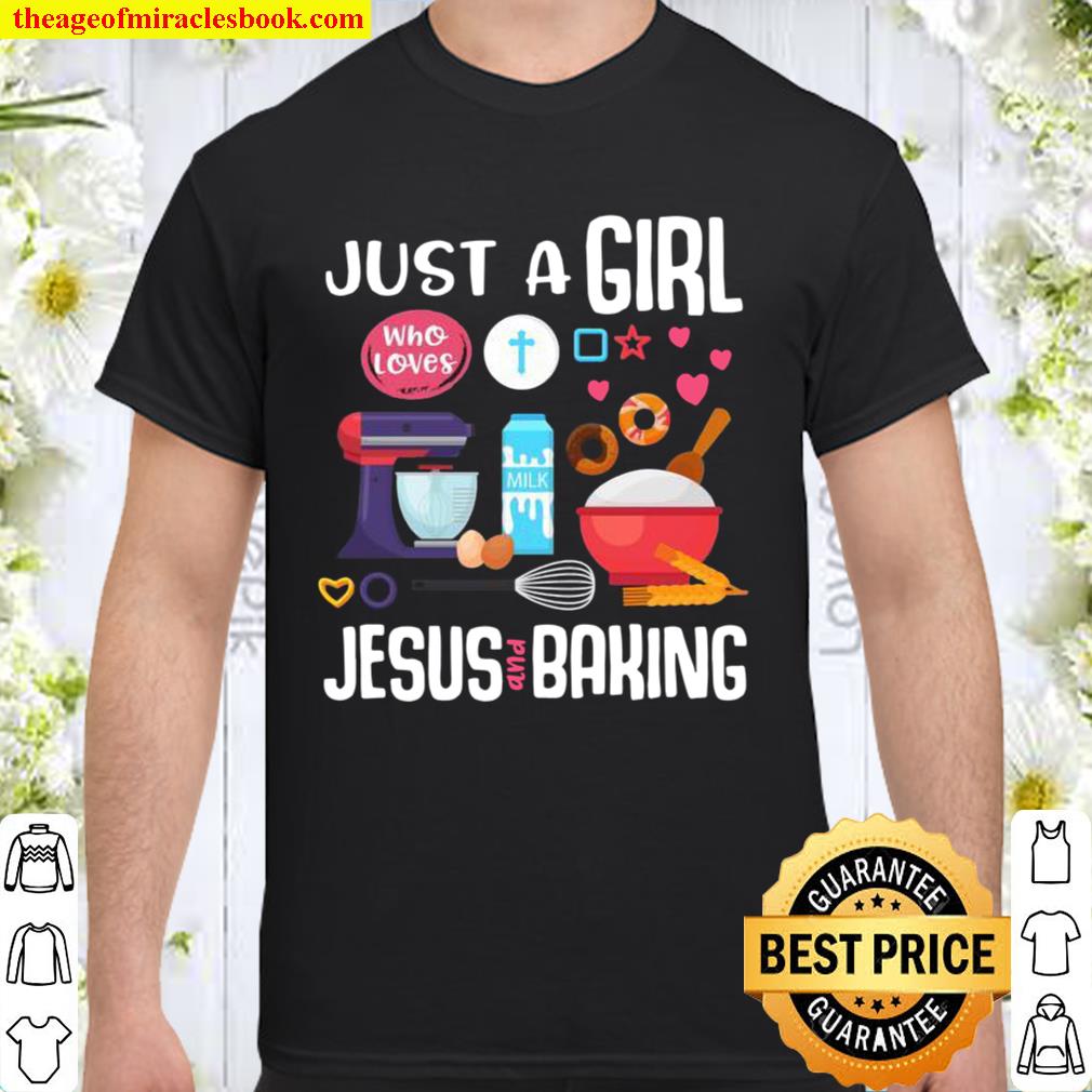 Just A Girl Who Loves Jesus And Baking Cool Christian Girls 2021 Shirt, Hoodie, Long Sleeved, SweatShirt