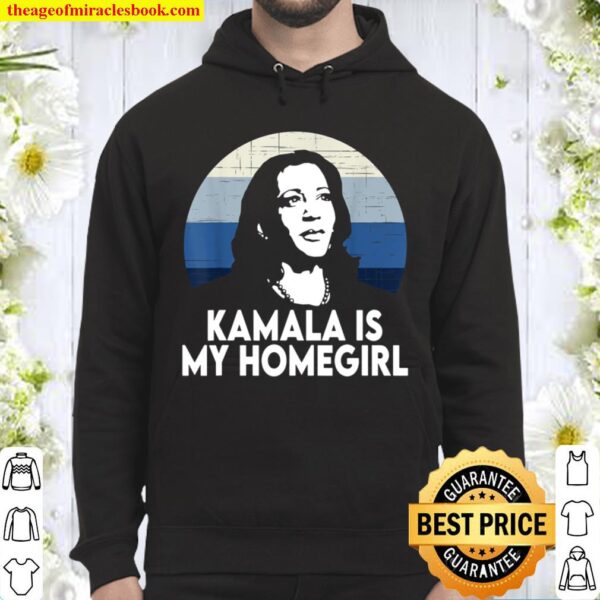 Kamala Harris is My Homegirl Hoodie